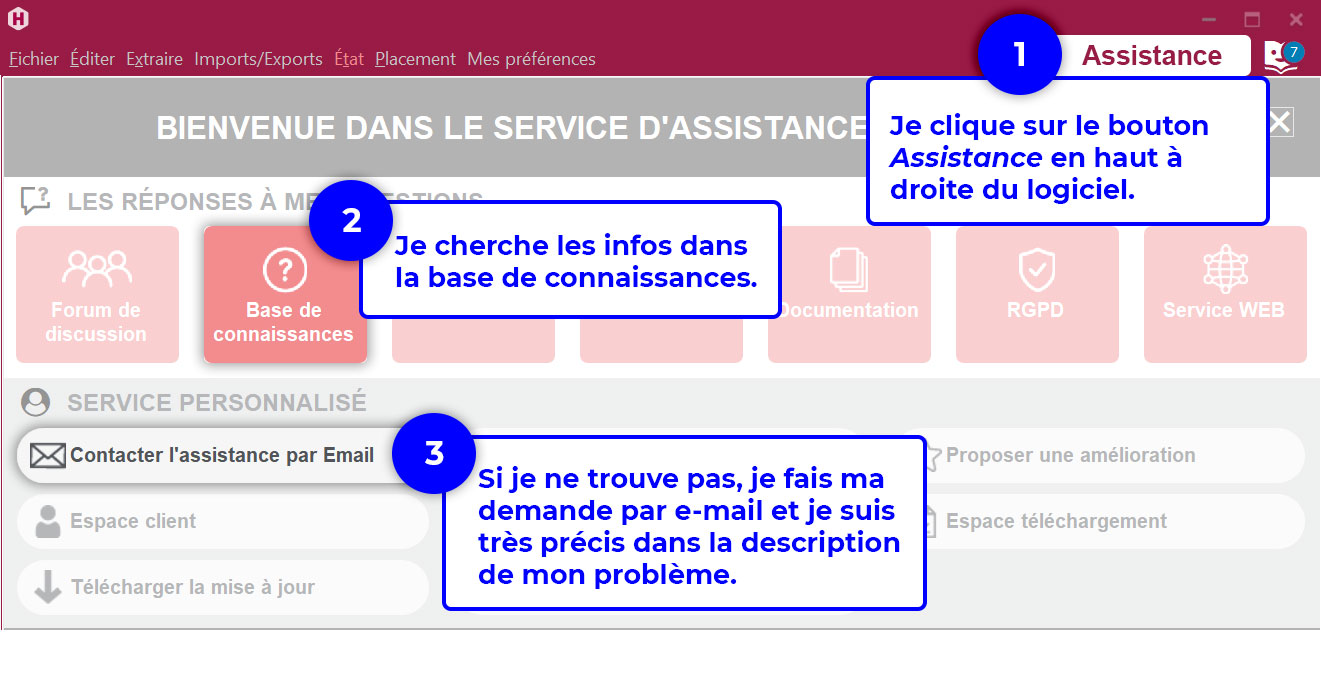 Je clique sur le bouton en haut à droite du logiciel.Je cherche les infos dans la base de connaissances. Si je ne trouve pas, je clique sur le bouton Assistance et services. Pour avoir ma réponse plus rapidement, je fais ma demande par e-mail et je suis très précis dans la description de mon problème.